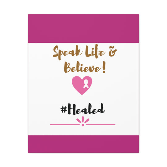 Healed Breast Cancer Awareness Matte Canvas - Speak Life & Believe | Ethically Sourced Pine Frame, 60 Sizes Available