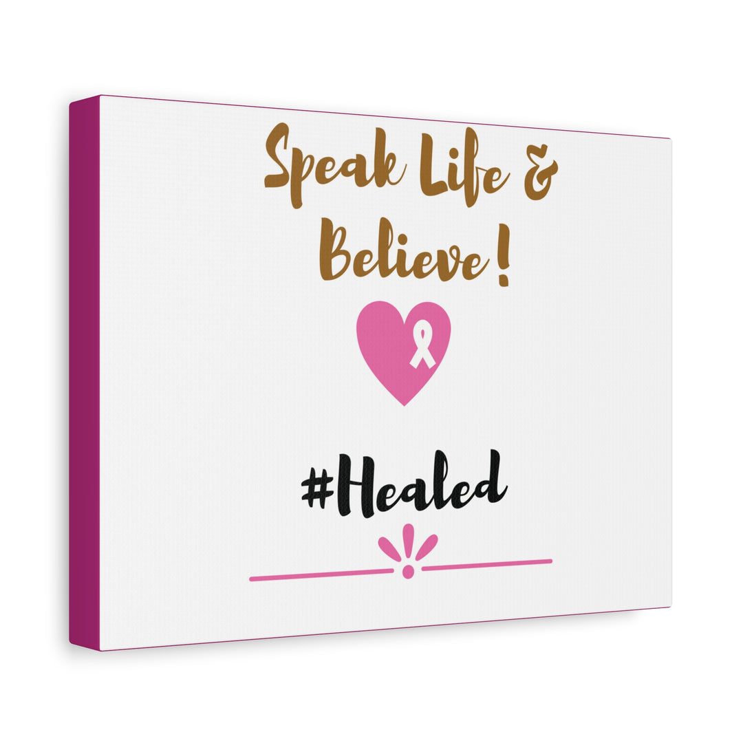 Healed Breast Cancer Awareness Matte Canvas - Speak Life & Believe | Ethically Sourced Pine Frame, 60 Sizes Available