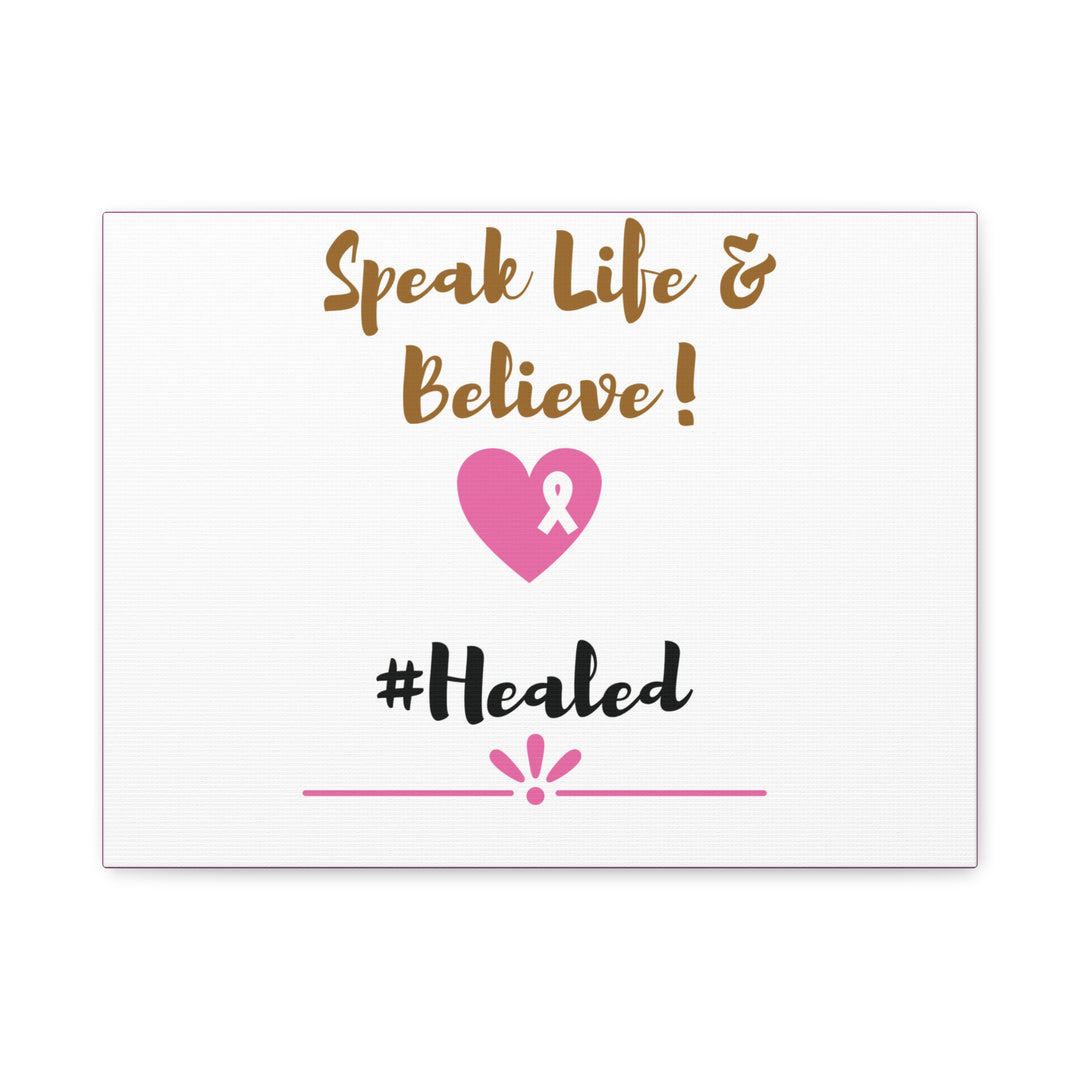 Healed Breast Cancer Awareness Matte Canvas - Speak Life & Believe | Ethically Sourced Pine Frame, 60 Sizes Available