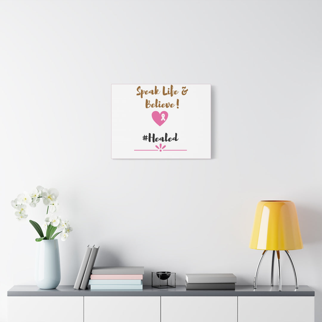 Healed Breast Cancer Awareness Matte Canvas - Speak Life & Believe | Ethically Sourced Pine Frame, 60 Sizes Available