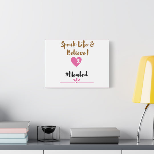 Healed Breast Cancer Awareness Matte Canvas - Speak Life & Believe | Ethically Sourced Pine Frame, 60 Sizes Available