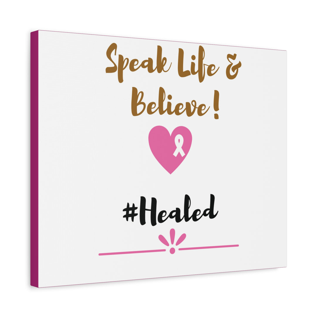 Healed Breast Cancer Awareness Matte Canvas - Speak Life & Believe | Ethically Sourced Pine Frame, 60 Sizes Available