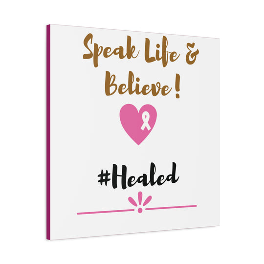 Healed Breast Cancer Awareness Matte Canvas - Speak Life & Believe | Ethically Sourced Pine Frame, 60 Sizes Available