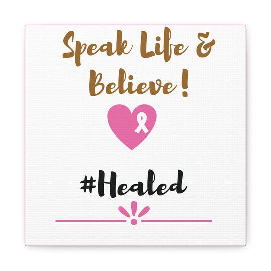 Healed Breast Cancer Awareness Matte Canvas - Speak Life & Believe | Ethically Sourced Pine Frame, 60 Sizes Available