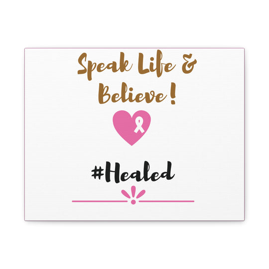 Healed Breast Cancer Awareness Matte Canvas - Speak Life & Believe | Ethically Sourced Pine Frame, 60 Sizes Available