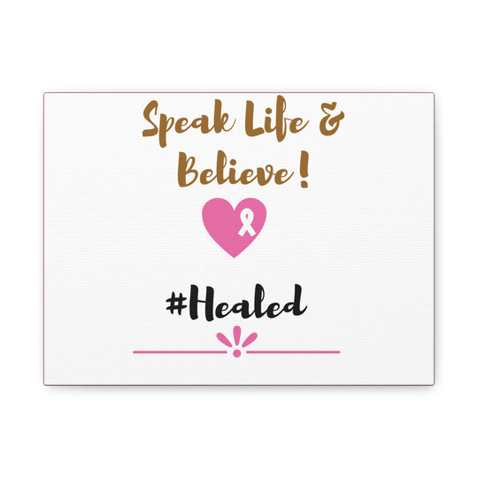 Healed Breast Cancer Awareness Matte Canvas - Speak Life & Believe | Ethically Sourced Pine Frame, 60 Sizes Available