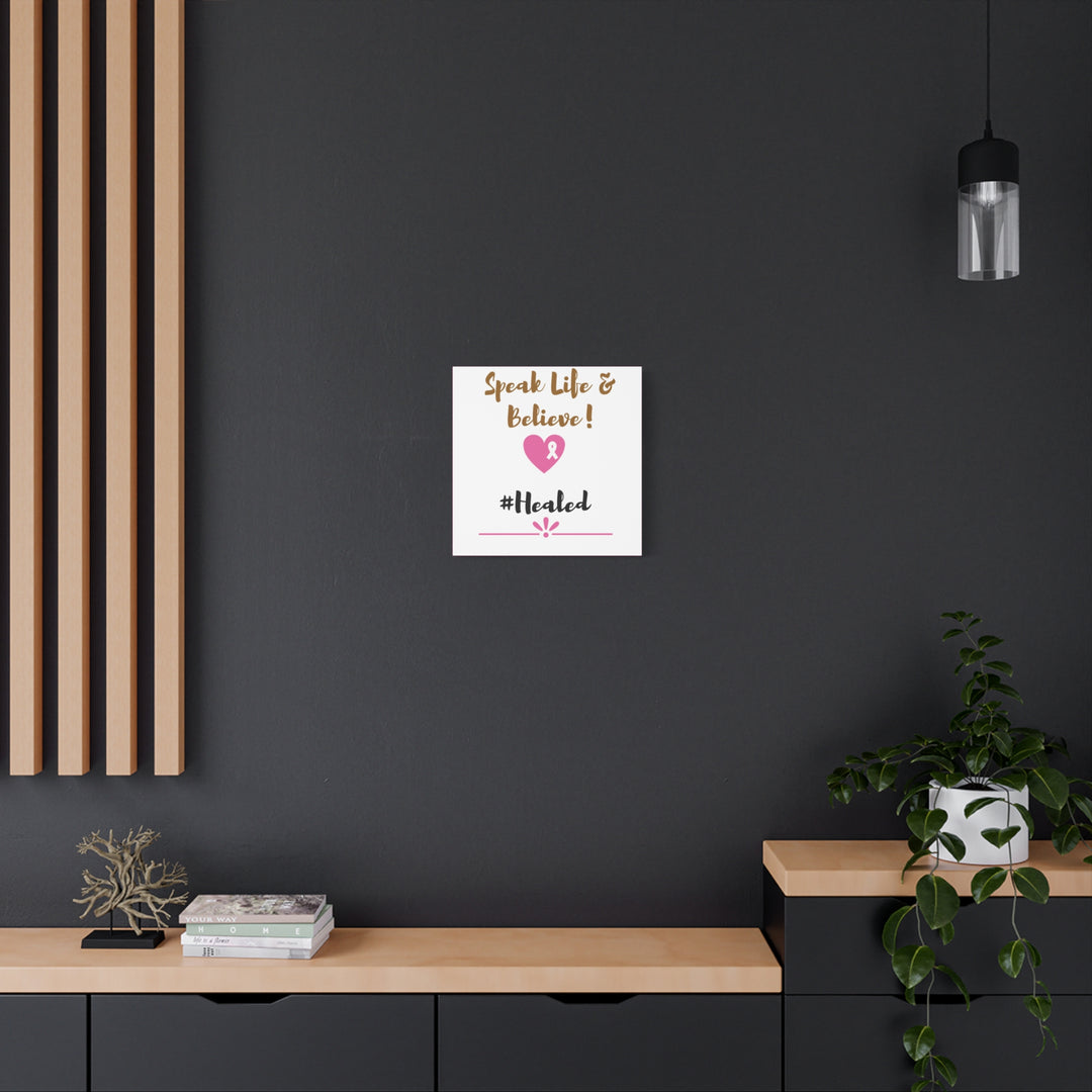 Healed Breast Cancer Awareness Matte Canvas - Speak Life & Believe | Ethically Sourced Pine Frame, 60 Sizes Available