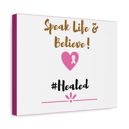 Healed Breast Cancer Awareness Matte Canvas - Speak Life & Believe | Ethically Sourced Pine Frame, 60 Sizes Available