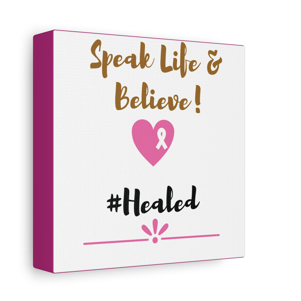 Healed Breast Cancer Awareness Matte Canvas - Speak Life & Believe | Ethically Sourced Pine Frame, 60 Sizes Available