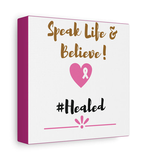 Healed Breast Cancer Awareness Matte Canvas - Speak Life & Believe | Ethically Sourced Pine Frame, 60 Sizes Available