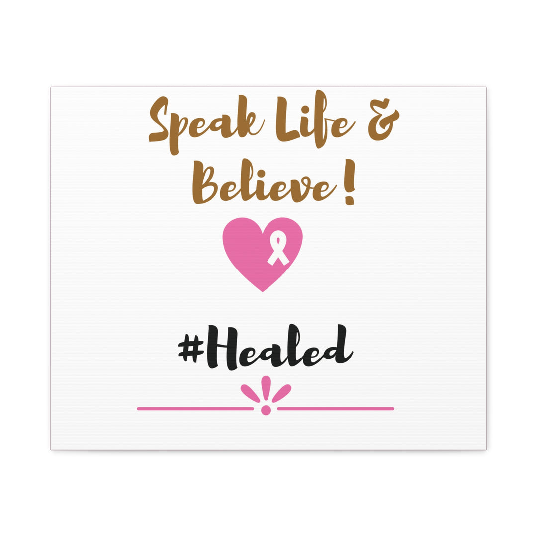 Healed Breast Cancer Awareness Matte Canvas - Speak Life & Believe | Ethically Sourced Pine Frame, 60 Sizes Available