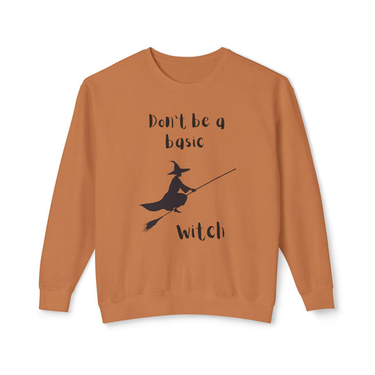 Don't Be a Basic Witch: Unisex Lightweight Crewneck Sweatshirt