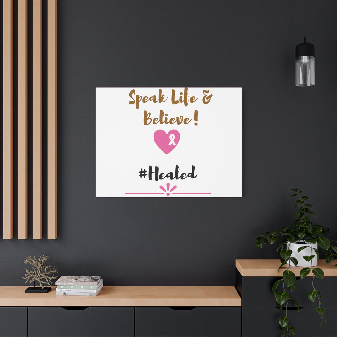 Healed Breast Cancer Awareness Matte Canvas - Speak Life & Believe | Ethically Sourced Pine Frame, 60 Sizes Available