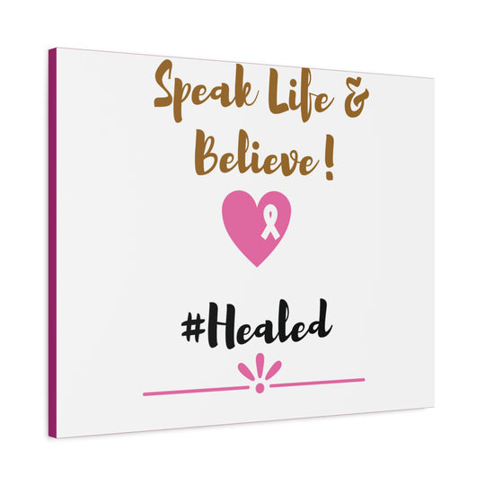 Healed Breast Cancer Awareness Matte Canvas - Speak Life & Believe | Ethically Sourced Pine Frame, 60 Sizes Available