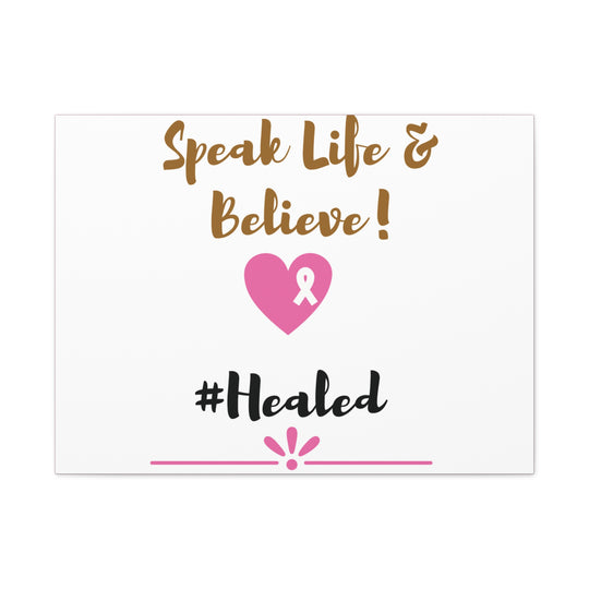 Healed Breast Cancer Awareness Matte Canvas - Speak Life & Believe | Ethically Sourced Pine Frame, 60 Sizes Available