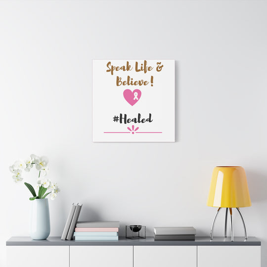 Healed Breast Cancer Awareness Matte Canvas - Speak Life & Believe | Ethically Sourced Pine Frame, 60 Sizes Available