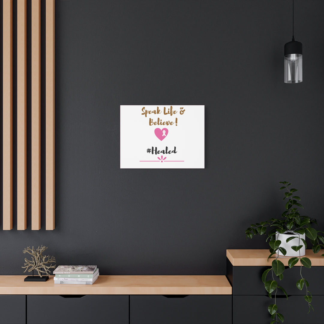 Healed Breast Cancer Awareness Matte Canvas - Speak Life & Believe | Ethically Sourced Pine Frame, 60 Sizes Available