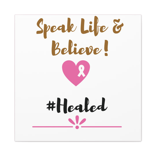 Healed Breast Cancer Awareness Matte Canvas - Speak Life & Believe | Ethically Sourced Pine Frame, 60 Sizes Available