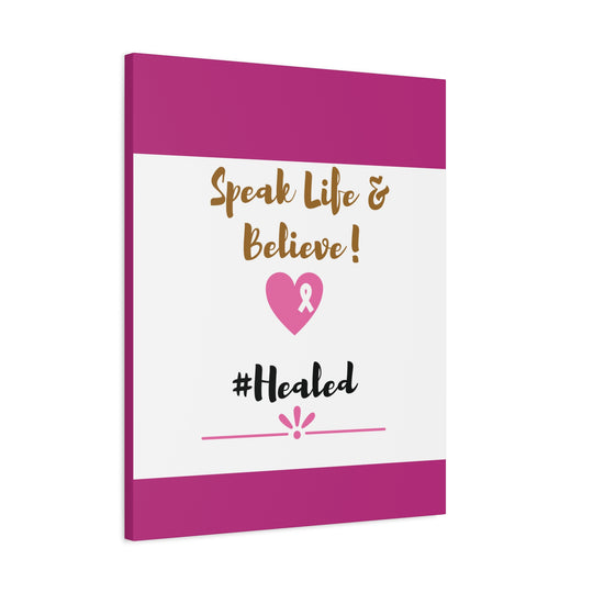 Healed Breast Cancer Awareness Matte Canvas - Speak Life & Believe | Ethically Sourced Pine Frame, 60 Sizes Available