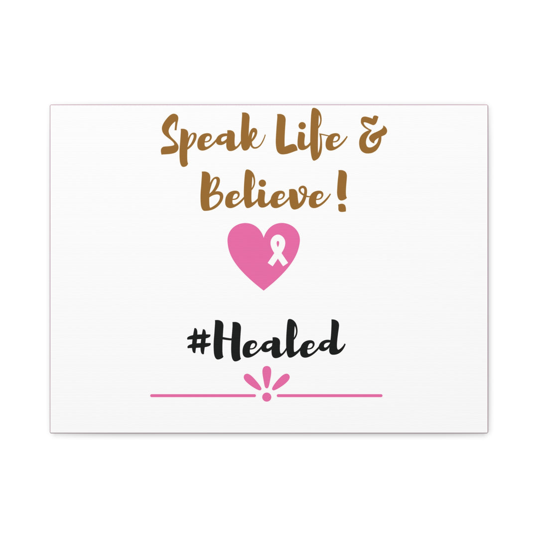 Healed Breast Cancer Awareness Matte Canvas - Speak Life & Believe | Ethically Sourced Pine Frame, 60 Sizes Available