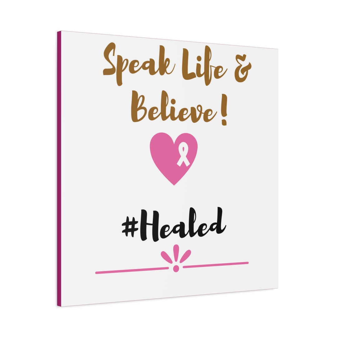 Healed Breast Cancer Awareness Matte Canvas - Speak Life & Believe | Ethically Sourced Pine Frame, 60 Sizes Available