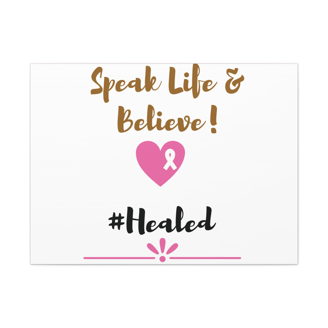 Healed Breast Cancer Awareness Matte Canvas - Speak Life & Believe | Ethically Sourced Pine Frame, 60 Sizes Available