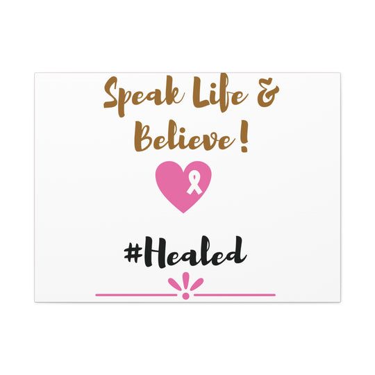 Healed Breast Cancer Awareness Matte Canvas - Speak Life & Believe | Ethically Sourced Pine Frame, 60 Sizes Available