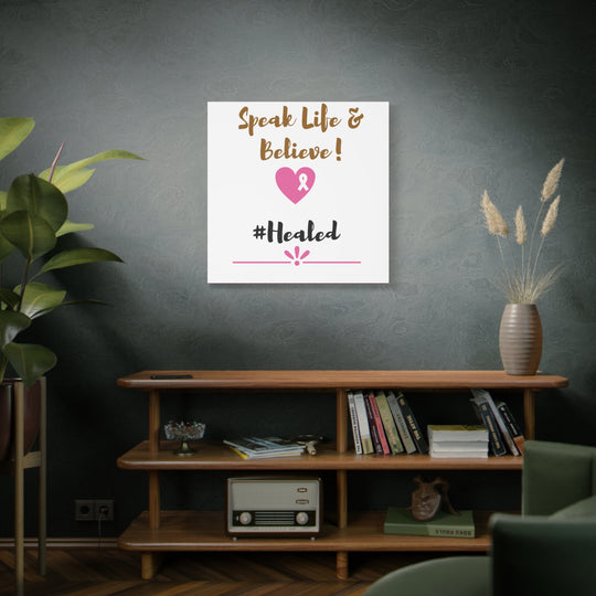 Healed Breast Cancer Awareness Matte Canvas - Speak Life & Believe | Ethically Sourced Pine Frame, 60 Sizes Available