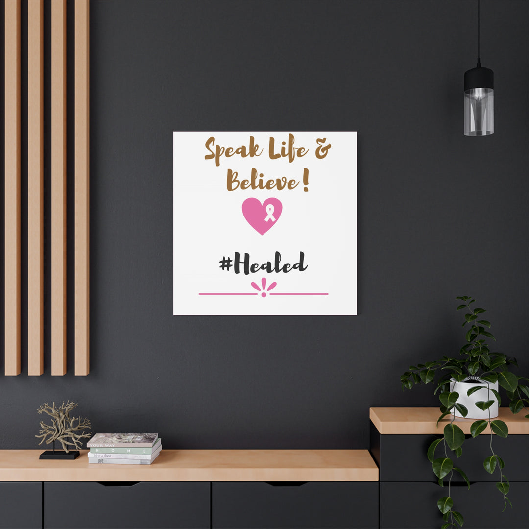 Healed Breast Cancer Awareness Matte Canvas - Speak Life & Believe | Ethically Sourced Pine Frame, 60 Sizes Available