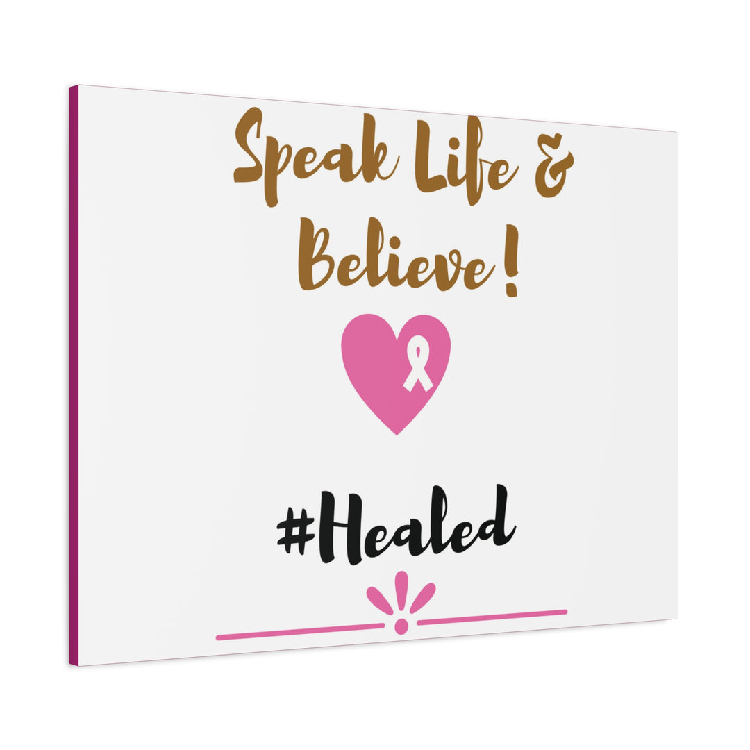 Healed Breast Cancer Awareness Matte Canvas - Speak Life & Believe | Ethically Sourced Pine Frame, 60 Sizes Available