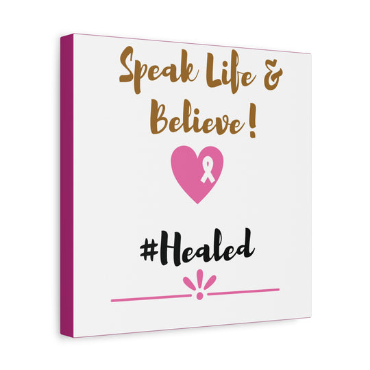 Healed Breast Cancer Awareness Matte Canvas - Speak Life & Believe | Ethically Sourced Pine Frame, 60 Sizes Available