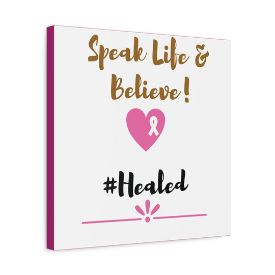 Healed Breast Cancer Awareness Matte Canvas - Speak Life & Believe | Ethically Sourced Pine Frame, 60 Sizes Available