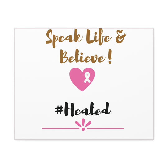 Healed Breast Cancer Awareness Matte Canvas - Speak Life & Believe | Ethically Sourced Pine Frame, 60 Sizes Available