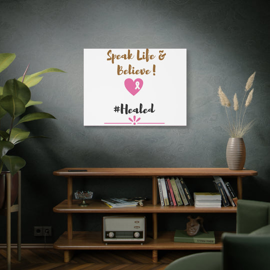 Healed Breast Cancer Awareness Matte Canvas - Speak Life & Believe | Ethically Sourced Pine Frame, 60 Sizes Available