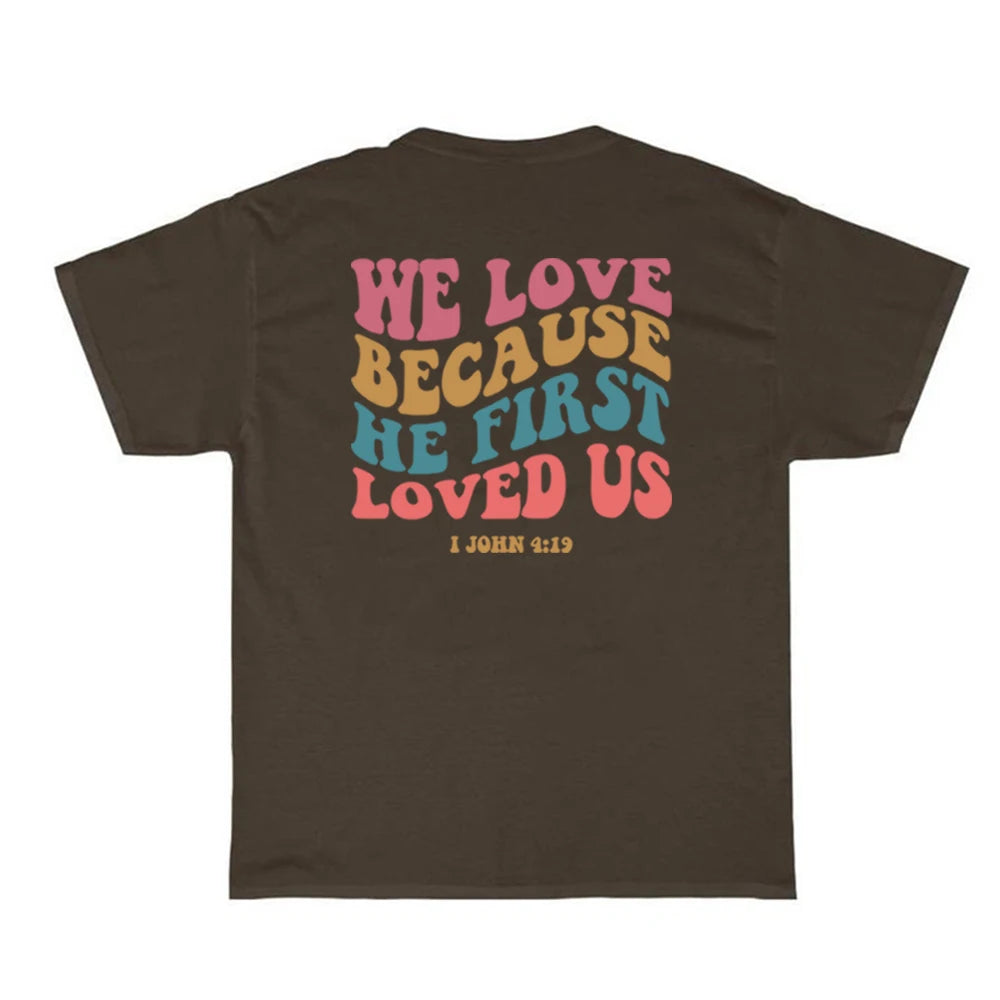 We Love Because He First Loved Us" T-Shirt – Express Faith & Love with 1 John 4:19 Verse