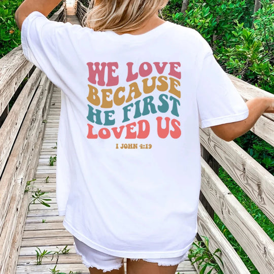 We Love Because He First Loved Us" T-Shirt – Express Faith & Love with 1 John 4:19 Verse