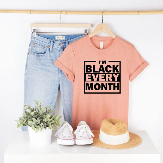 I’m Black Every Month T-Shirt | Bold Statement for Black Pride - captivatingconversationsstarters