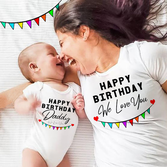 Happy Birthday Daddy, We Love You Family Matching Top & Baby Bodysuit – Perfect Birthday Gift for Dad - captivatingconversationsstarters