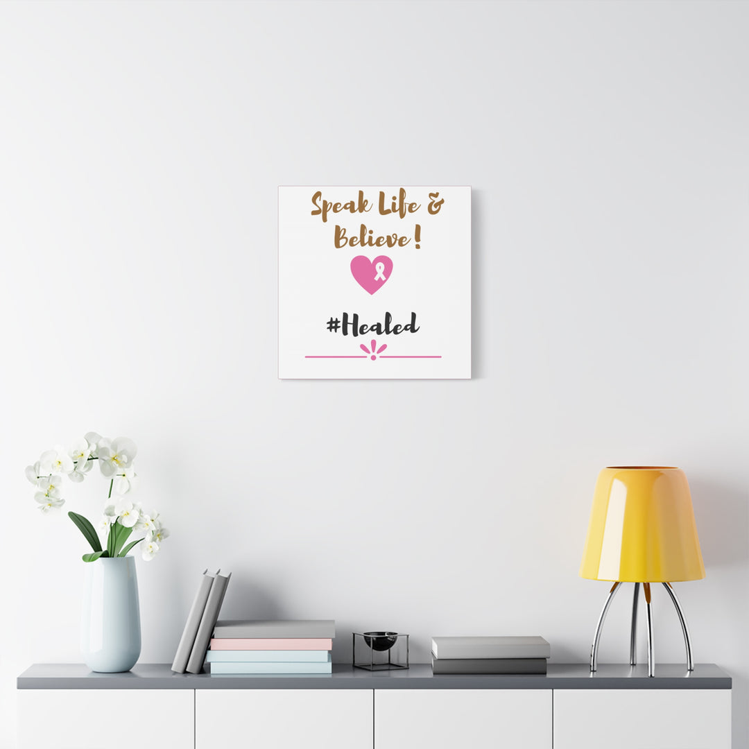 Healed Breast Cancer Awareness Matte Canvas - Speak Life & Believe | Ethically Sourced Pine Frame, 60 Sizes Available - captivatingconversationsstarters