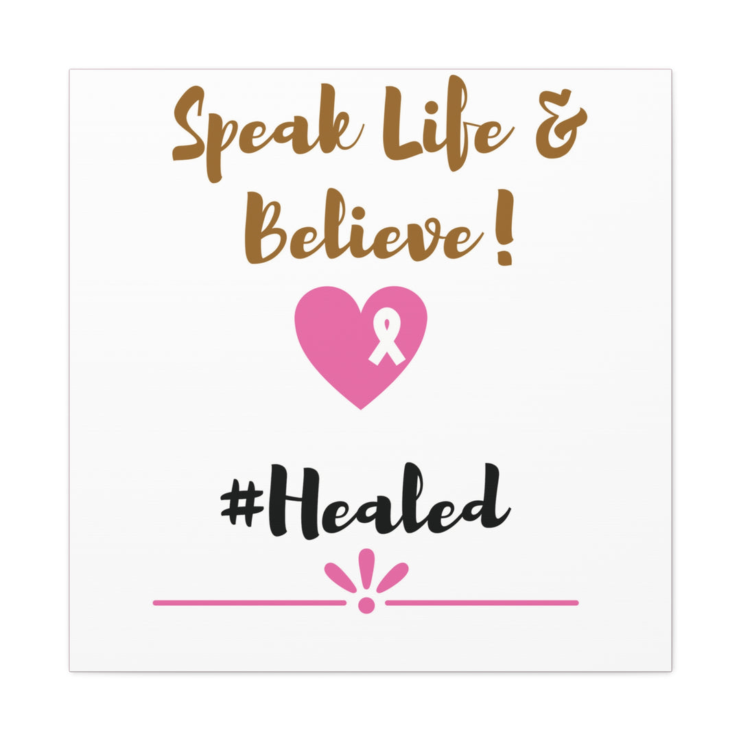 Healed Breast Cancer Awareness Matte Canvas - Speak Life & Believe | Ethically Sourced Pine Frame, 60 Sizes Available - captivatingconversationsstarters