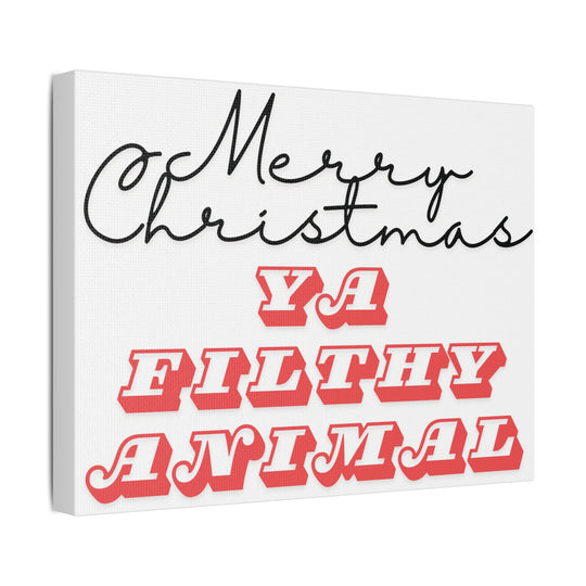 Merry Christmas Ya Filthy Animal Canvas Print - captivatingconversationsstarters