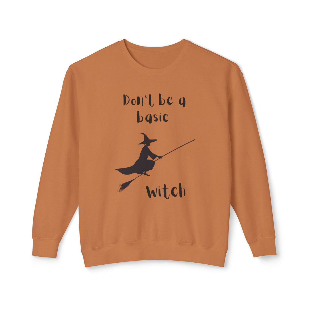 Don't Be a Basic Witch: Unisex Lightweight Crewneck Sweatshirt - captivatingconversationsstarters