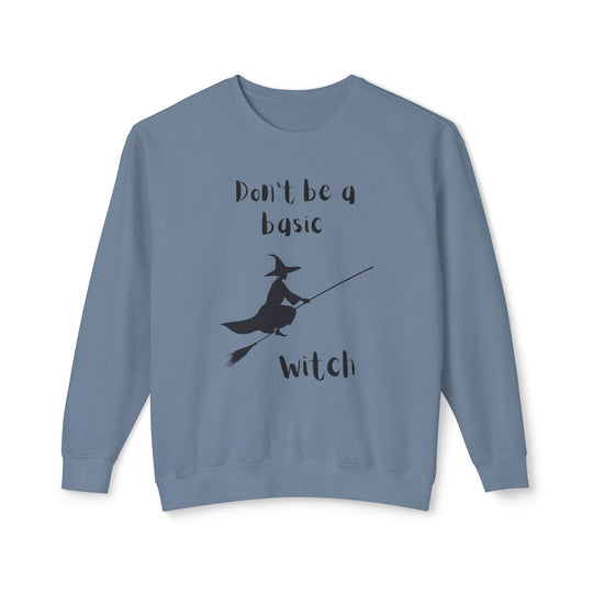 Don't Be a Basic Witch: Unisex Lightweight Crewneck Sweatshirt - captivatingconversationsstarters
