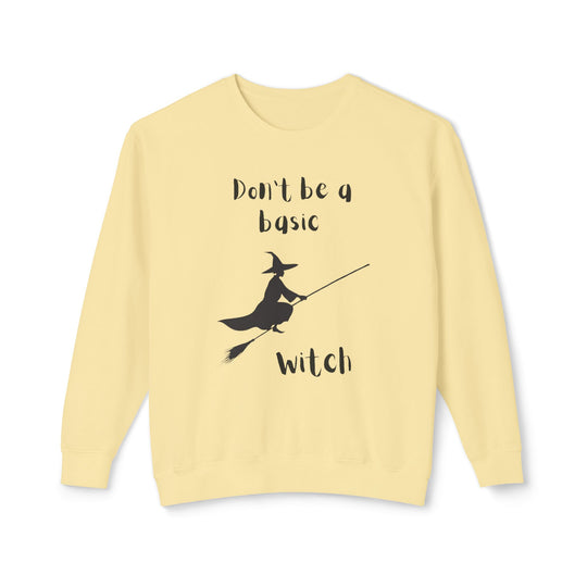 Don't Be a Basic Witch: Unisex Lightweight Crewneck Sweatshirt - captivatingconversationsstarters