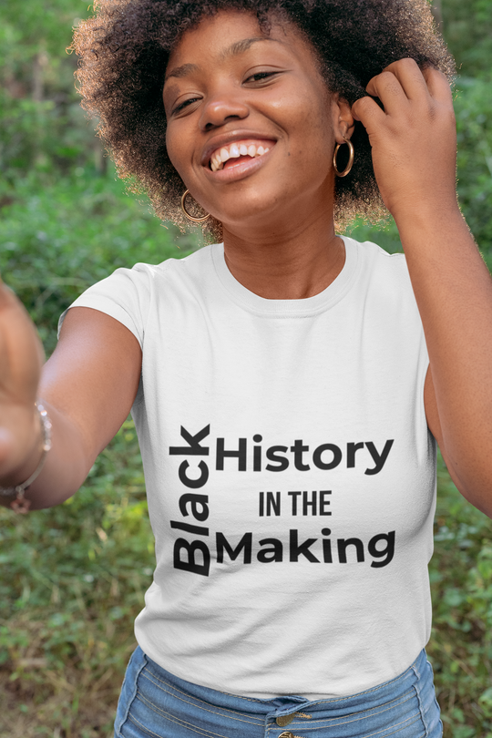 Black History in the Making T-Shirt – Empowering Black History Month Apparel | Bold Statement Shirt - captivatingconversationsstarters