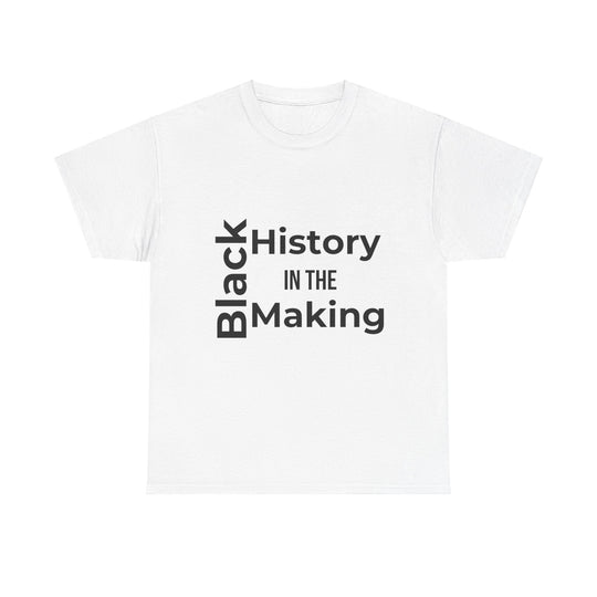 Black History in the Making T-Shirt – Empowering Black History Month Apparel | Bold Statement Shirt - captivatingconversationsstarters