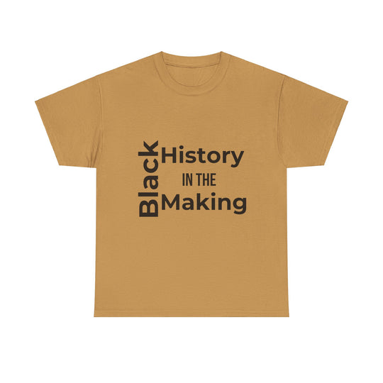 Black History in the Making T-Shirt – Empowering Black History Month Apparel | Bold Statement Shirt - captivatingconversationsstarters