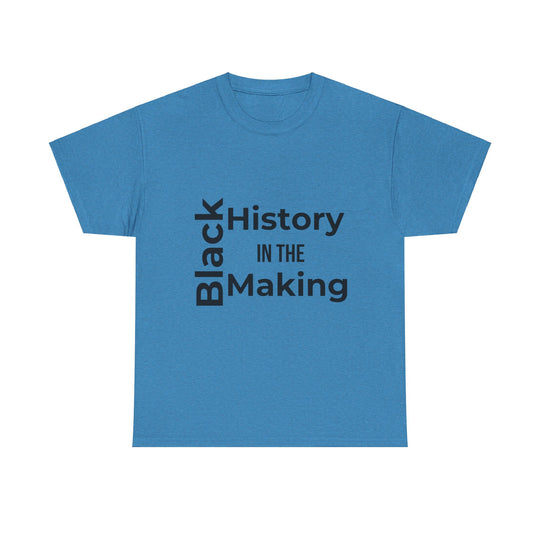 Black History in the Making T-Shirt – Empowering Black History Month Apparel | Bold Statement Shirt - captivatingconversationsstarters