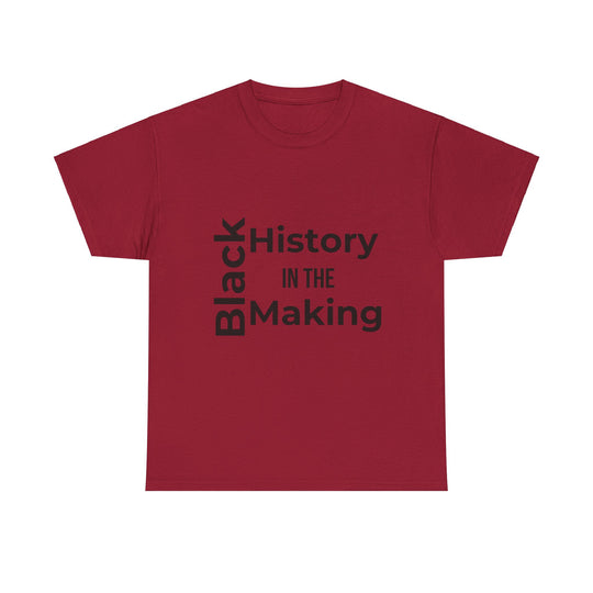 Black History in the Making T-Shirt – Empowering Black History Month Apparel | Bold Statement Shirt - captivatingconversationsstarters