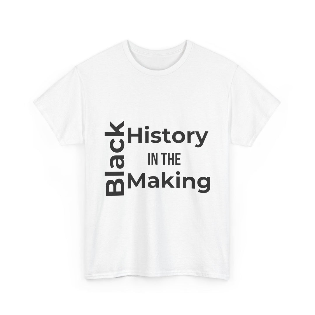 Black History in the Making T-Shirt – Empowering Black History Month Apparel | Bold Statement Shirt - captivatingconversationsstarters